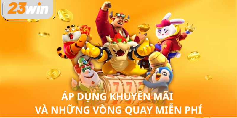 Áp dụng khuyến mãi và những vòng quay miễn phí
