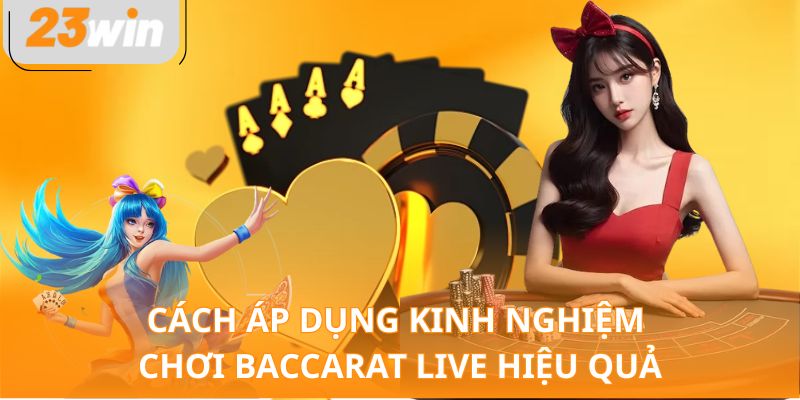 Cách áp dụng kinh nghiệm chơi Baccarat live hiệu quả
