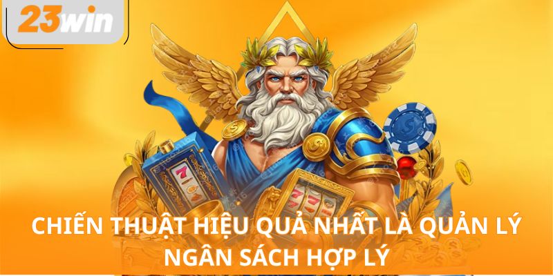 Chiến thuật hiệu quả nhất là quản lý ngân sách hợp lý 
