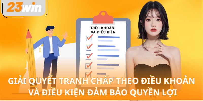 Giải quyết tranh chấp theo điều khoản và điều kiện đảm bảo quyền lợi