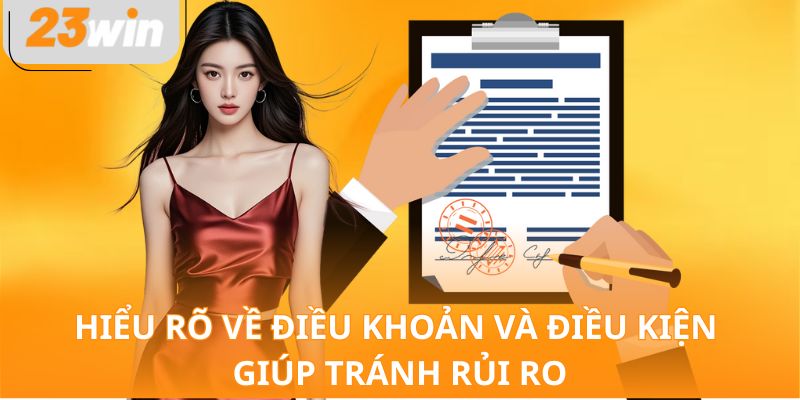 Hiểu rõ về điều khoản và điều kiện giúp tránh rủi ro