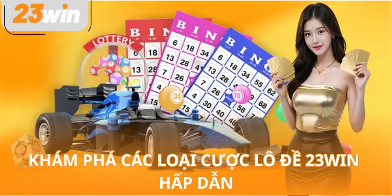 Khám phá các loại cược lô đề 23WIN hấp dẫn
