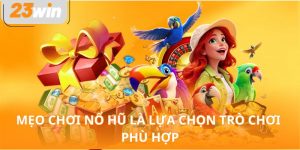 Mẹo chơi nổ hũ là lựa chọn trò chơi phù hợp