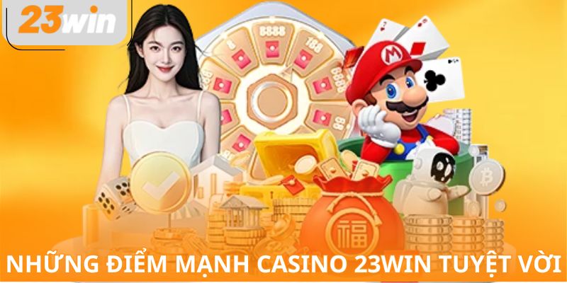 Những điểm mạnh casino 23WIN tuyệt vời