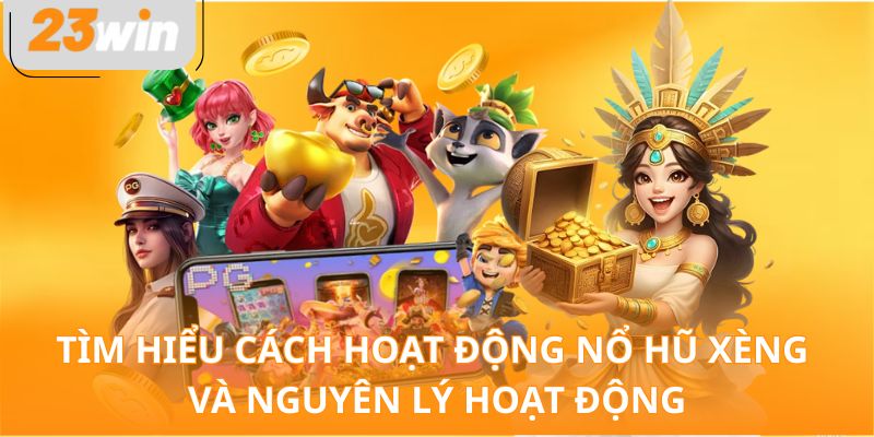 Tìm hiểu cách hoạt động nổ hũ xèng và nguyên lý hoạt động