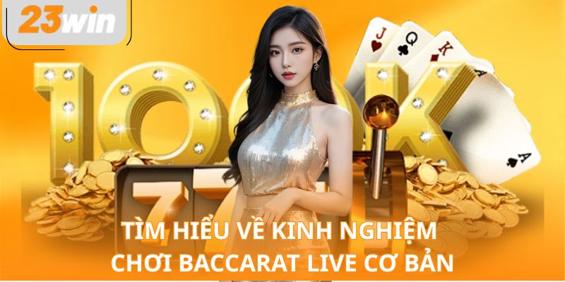 Tìm hiểu về kinh nghiệm chơi Baccarat live cơ bản
