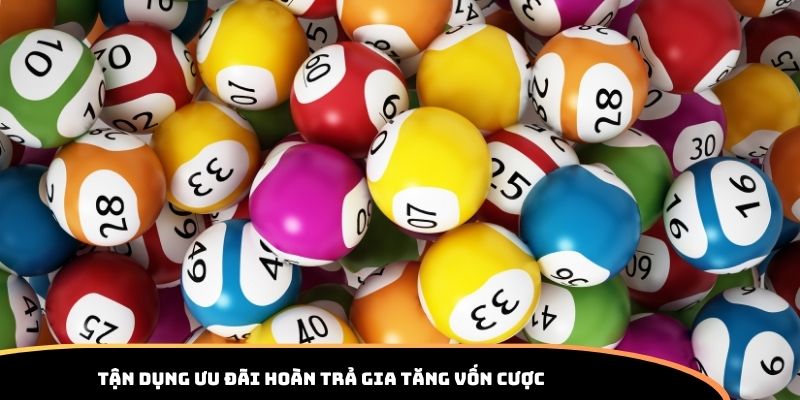 Tận dụng ưu đãi hoàn trả gia tăng vốn cược