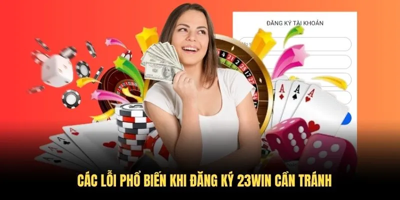 Các lỗi phổ biến khi đăng ký 23WIN cần tránh