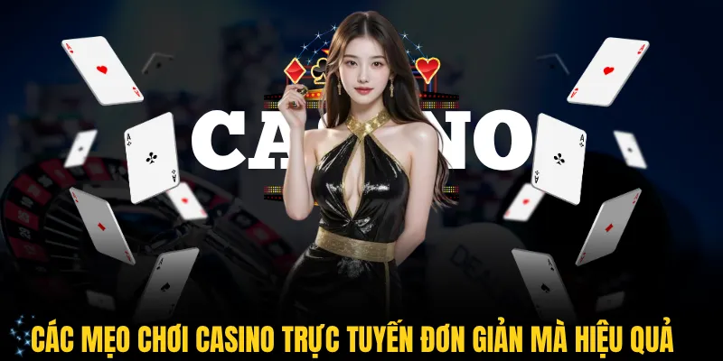 Các mẹo chơi casino trực tuyến đơn giản mà hiệu quả