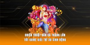 Chiến thuật bắn cá thắng lớn