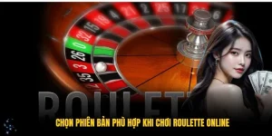 Tìm hiểu roulette giúp bạn chọn phiên bản phù hợp khi chơi roulette online