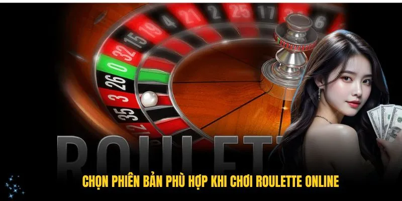 Tìm hiểu roulette giúp bạn chọn phiên bản phù hợp khi chơi roulette online
