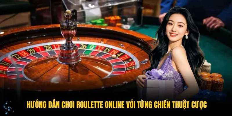 Hướng dẫn chơi Roulette online với từng chiến thuật cược