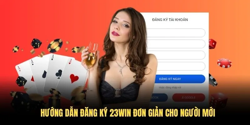 Hướng dẫn đăng ký 23WIN đơn giản cho người mới