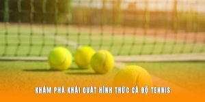 Khám phá khái quát hình thức cá độ tennis