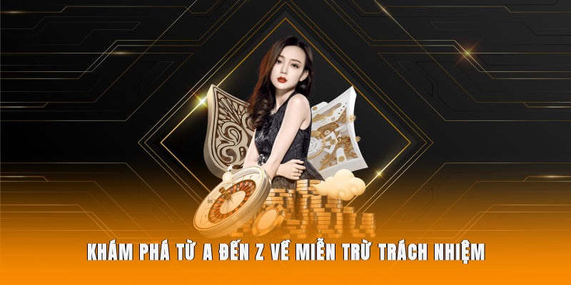 Khám phá từ A-Z về miễn trừ trách nhiệm