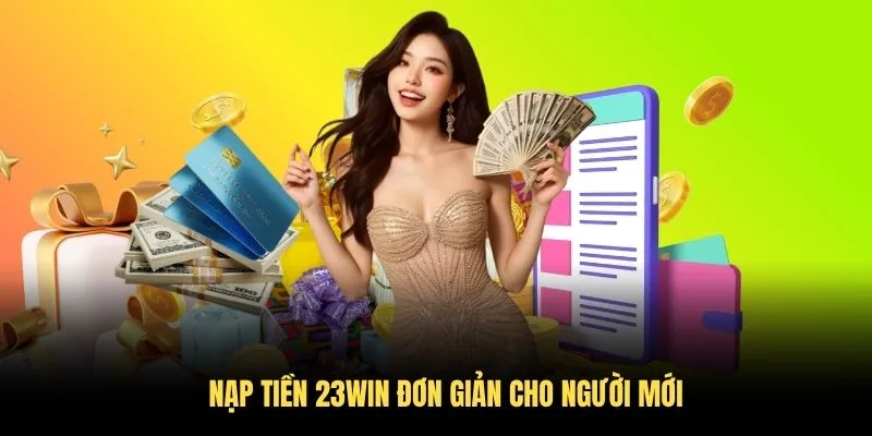 Nạp tiền 23WIN đơn giản cho người mới