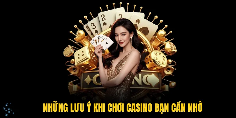 Những lưu ý khi chơi casino bạn cần nhớ