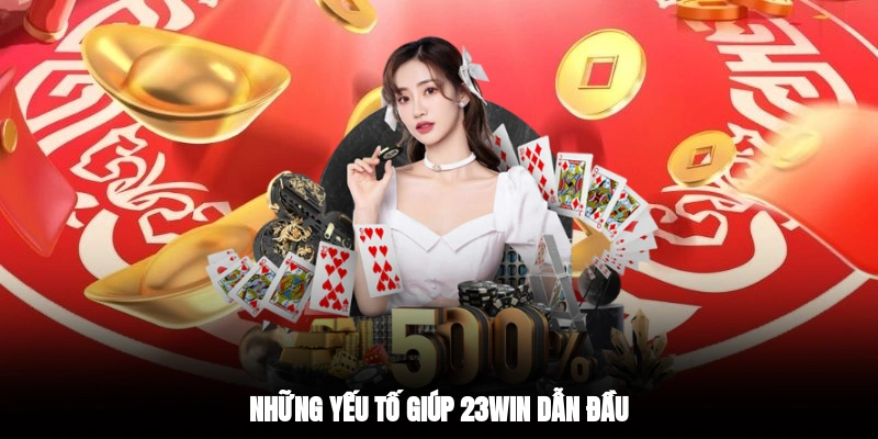 Những yếu tố giúp 23WIN dẫn đầu