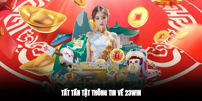 Tất tần tật thông tin về 23WIN