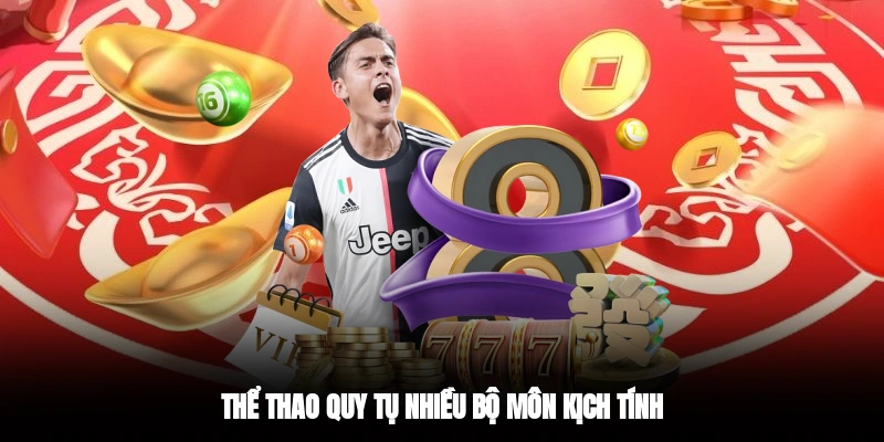 Thể thao quy tụ nhiều bộ môn kịch tính